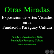 Otras Miradas - Exposición de Artes Visuales en la Fundación Paraguay Cultura - Obras de Enrique Espínola - Octubre 2016 (Buenos Aires - Argentina)